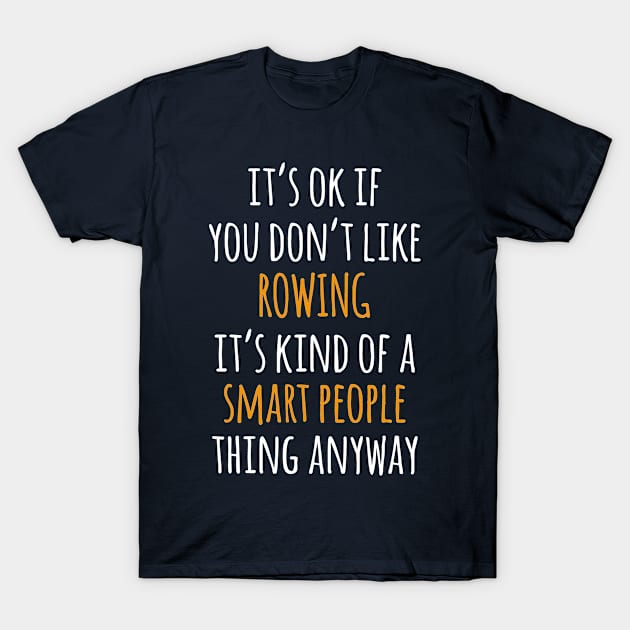 Rowing Funny Gift Idea | It's Ok If You Don't Like Rowing T-Shirt by seifou252017